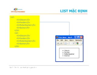 LIST MẶC ĐỊNH
<ul>
<li>Gibson</li>
<li>Fender</li>
<li>Rickenbacker</li>
<li>Ibanez</li>
</ul>
<ol>
<li>Gibson</li>
<li>Fender</li>
<li>Rickenbacker</li>
<li>Ibanez</li>
</ol>
Bài 7 - Thiết kế các thành phần giao diện
<ul>
<li>Gibson</li>
<li>Fender</li>
<li>Rickenbacker</li>
<li>Ibanez</li>
</ul>
<ol>
<li>Gibson</li>
<li>Fender</li>
<li>Rickenbacker</li>
<li>Ibanez</li>
</ol>
 