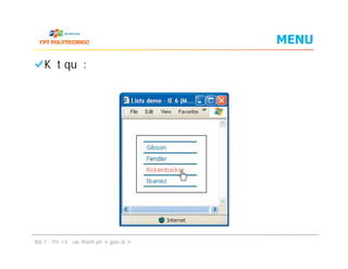 MENU
Kết quả:Kết quả:
Bài 7 - Thiết kế các thành phần giao diện
 