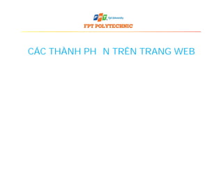 CÁC THÀNH PHẦN TRÊN TRANG WEB
 