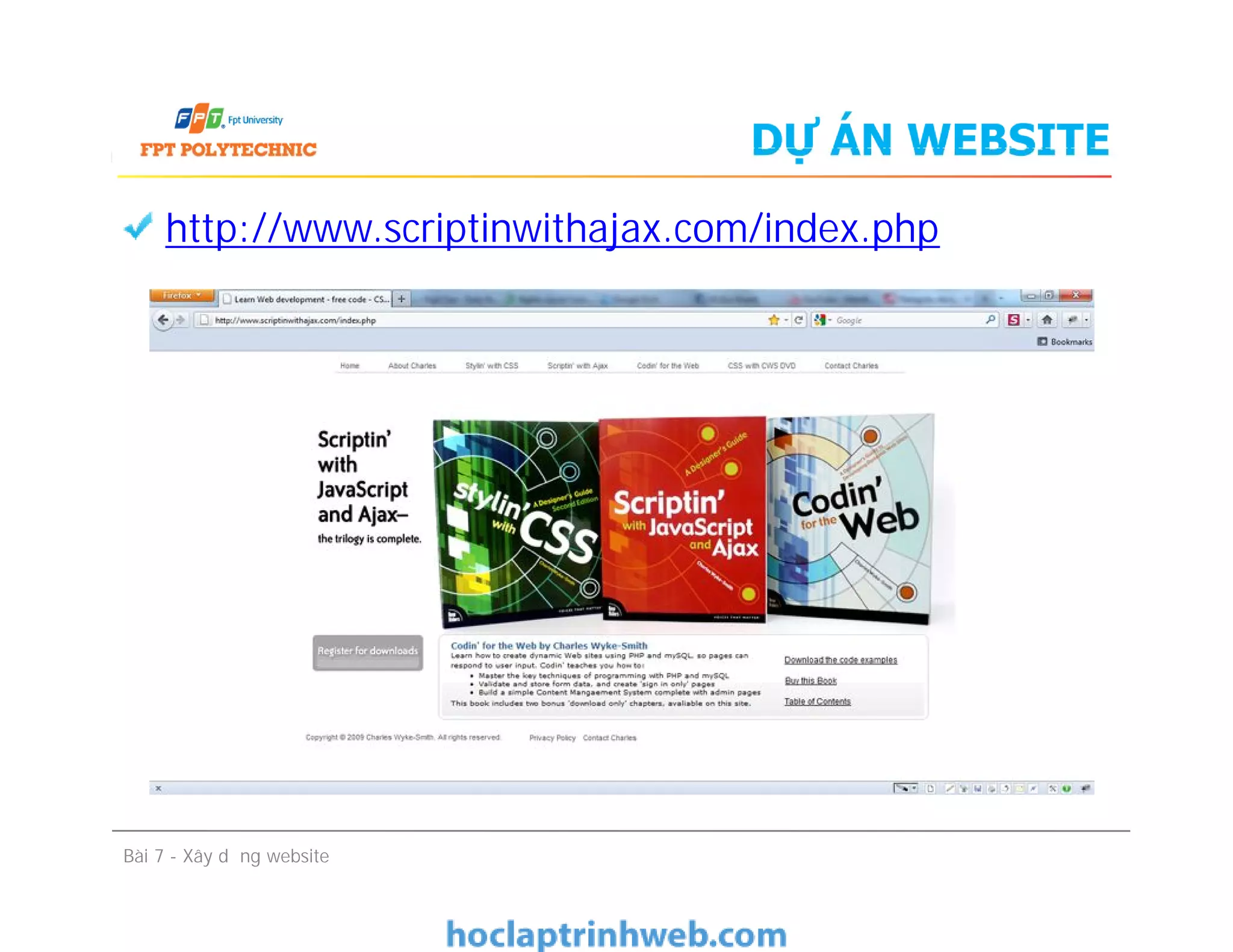 DỰ ÁN WEBSITE
http://www.scriptinwithajax.com/index.php
Bài 7 - Xây dựng website
 