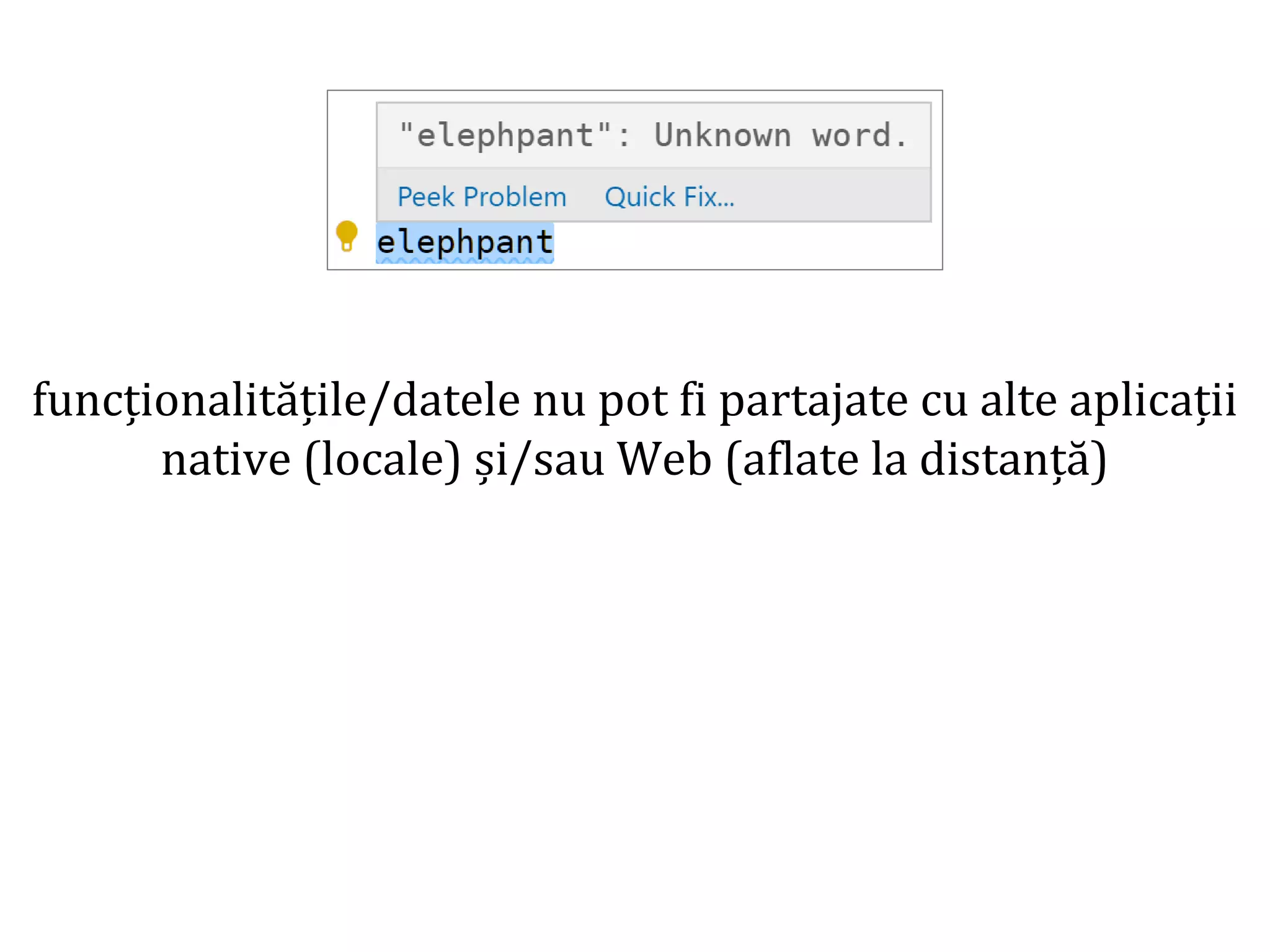 Dr.SabinBuragaprofs.info.uaic.ro/~busaco/
funcționalitățile/datele nu pot fi partajate cu alte aplicații
native (locale) și/sau Web (aflate la distanță)
 
