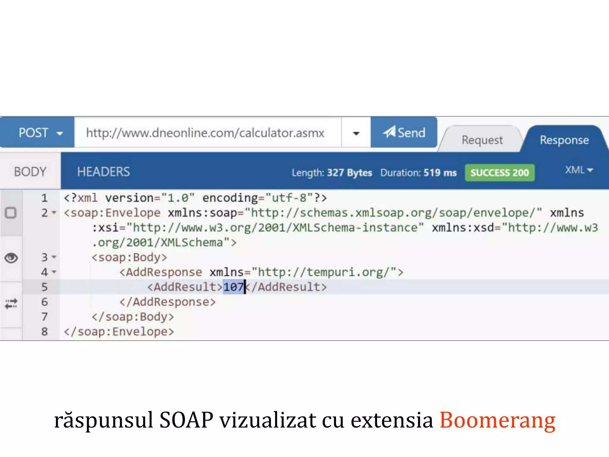 Dr.SabinBuragaprofs.info.uaic.ro/~busaco/
răspunsul SOAP vizualizat cu extensia Boomerang
 