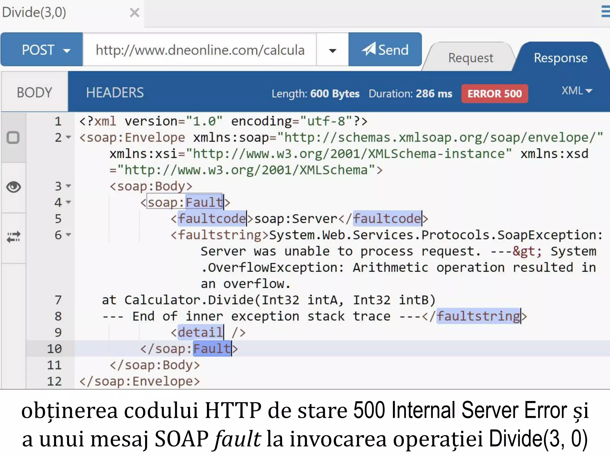 Dr.SabinBuragaprofs.info.uaic.ro/~busaco/
obținerea codului HTTP de stare 500 Internal Server Error și
a unui mesaj SOAP fault la invocarea operației Divide(3, 0)
 