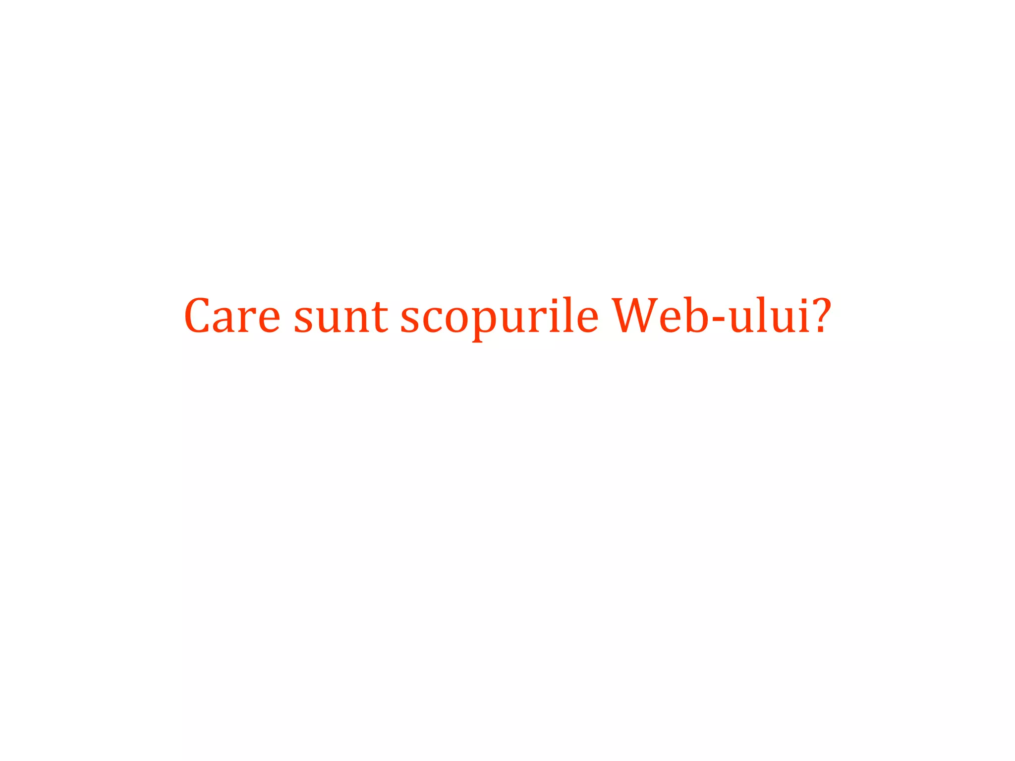 Dr.SabinBuragaprofs.info.uaic.ro/~busaco/
Care sunt scopurile Web-ului?
 