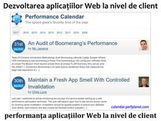 Dr.SabinBuragawww.purl.org/net/busaco
Dezvoltarea aplicațiilor Web la nivel de client
performanța aplicațiilor Web la nivel de client
calendar.perfplanet.com
 