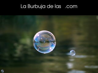 La Burbuja de las   .com
 