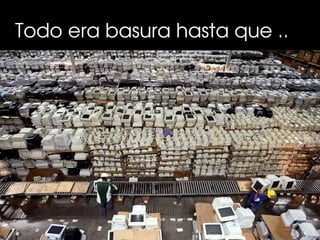 Todo era basura hasta que ..
 