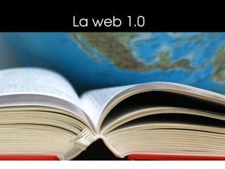 La web 1.0  
 