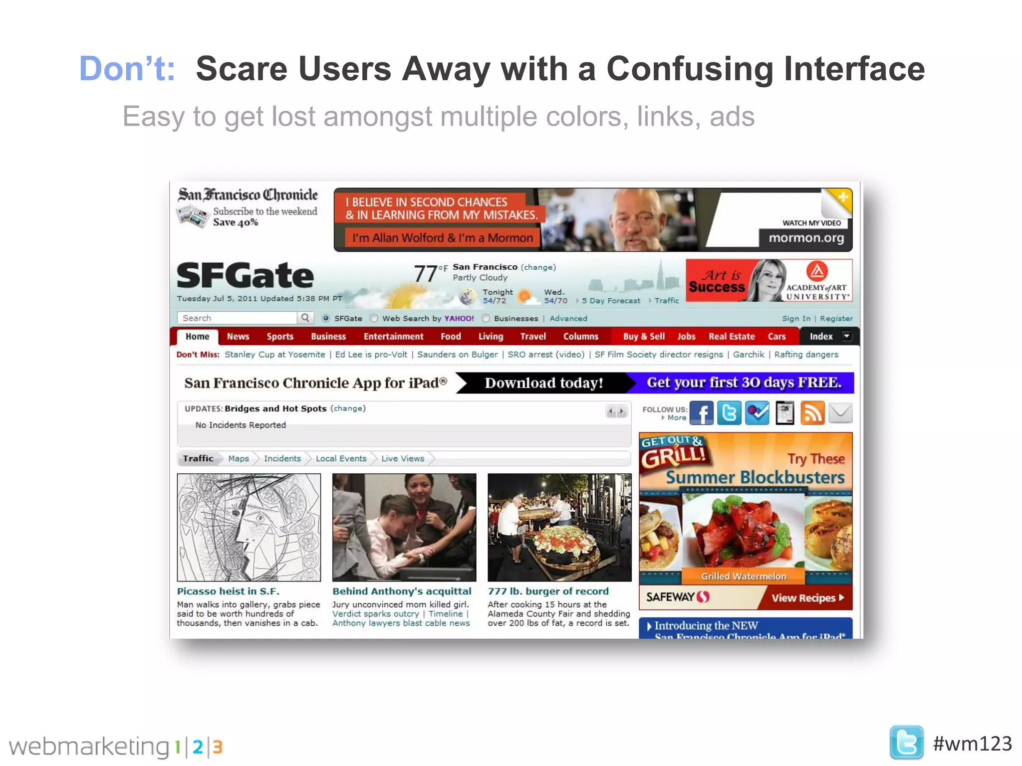 Don’t: Scare Users Away with a Confusing Interface
  Easy to get lost amongst multiple colors, links, ads




                                                         #wm123
 