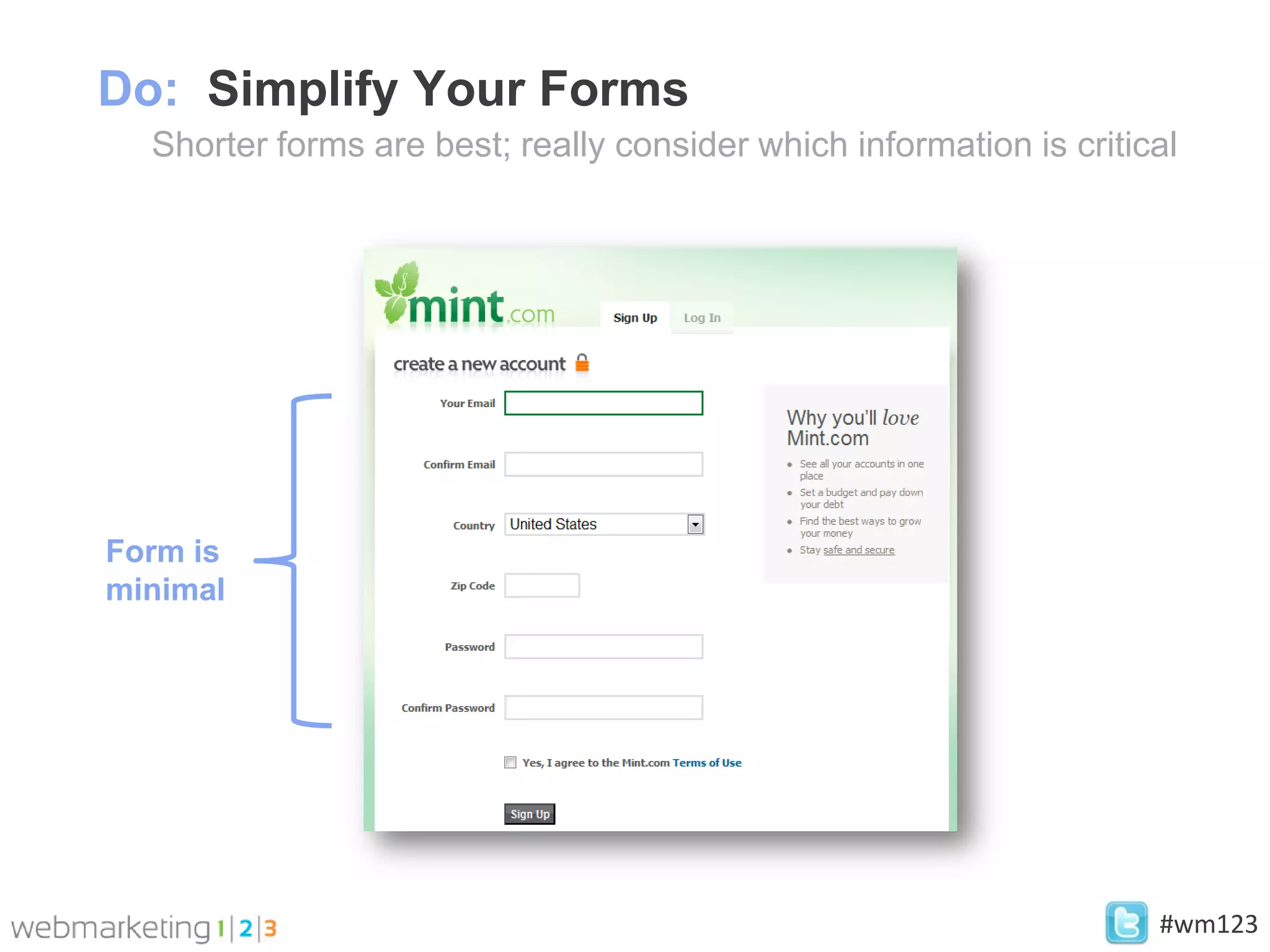 Do: Simplify Your Forms
  Shorter forms are best; really consider which information is critical




Form is
minimal




                                                                     #wm123
 