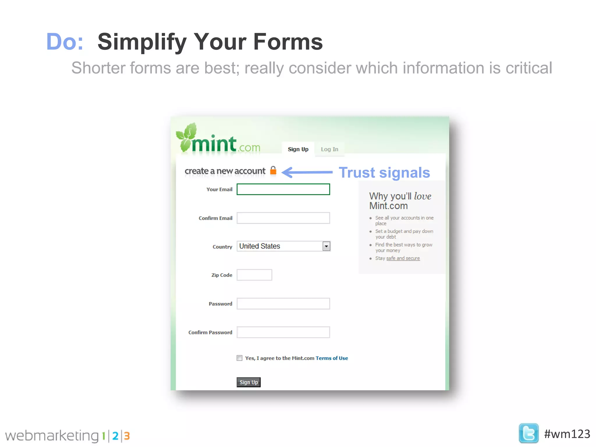 Do: Simplify Your Forms
  Shorter forms are best; really consider which information is critical




                                        Trust signals




                                                                     #wm123
 