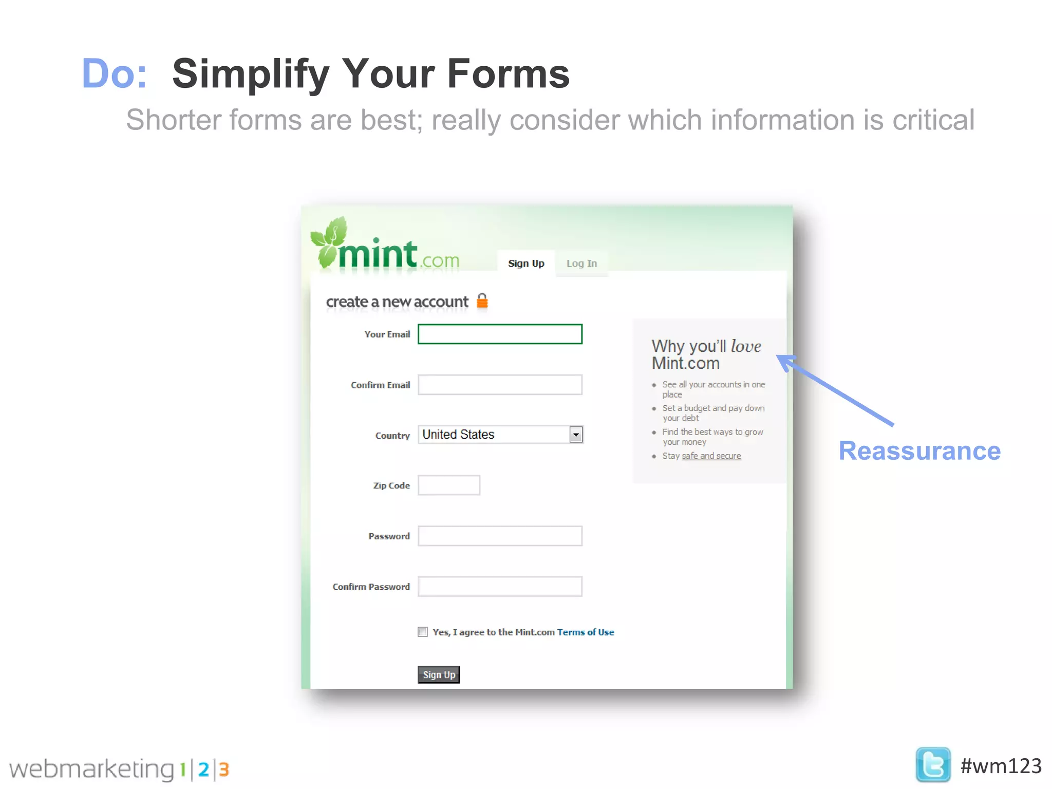 Do: Simplify Your Forms
  Shorter forms are best; really consider which information is critical




                                                           Reassurance




                                                                     #wm123
 