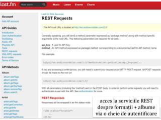 Dr.SabinBuragaprofs.info.uaic.ro/~busaco/
mash-ups
acces la serviciile REST
despre formații + albume
via o cheie de autentificare
 