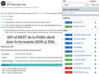Dr.SabinBuragaprofs.info.uaic.ro/~busaco/
mash-ups
API-ul REST de la FitBit oferă
date în formatele JSON și XML
 
