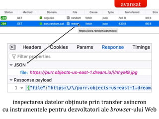 Dr.SabinBuragaprofs.info.uaic.ro/~busaco/
inspectarea datelor obținute prin transfer asincron
cu instrumentele pentru dezvoltatori ale browser-ului Web
avansat
 