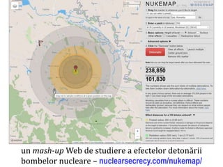 Dr.SabinBuragaprofs.info.uaic.ro/~busaco/
mash-ups
un mash-up Web de studiere a efectelor detonării
bombelor nucleare – nuclearsecrecy.com/nukemap/
 