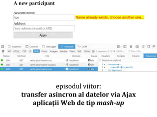 Dr.SabinBuragaprofs.info.uaic.ro/~busaco/
episodul viitor:
transfer asincron al datelor via Ajax
aplicații Web de tip mash-up
 