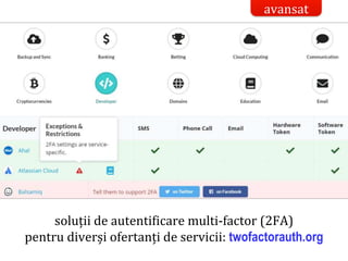 Dr.SabinBuragaprofs.info.uaic.ro/~busaco/
rest: dezvoltare
soluții de autentificare multi-factor (2FA)
pentru diverși ofertanți de servicii: twofactorauth.org
avansat
 