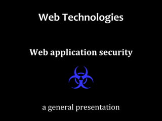 Dr.SabinBuragaprofs.info.uaic.ro/~busaco/
Web Technologies
Web application security
☣a general presentation
 
