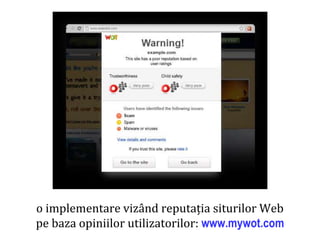 Dr.SabinBuragaprofs.info.uaic.ro/~busaco/
securitatea datelor
o implementare vizând reputația siturilor Web
pe baza opiniilor utilizatorilor: www.mywot.com
 