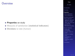Trust
A. Savin
Introduction
Overview
Properties
From experiment
From calculations
Statistical indicators
Many indicators
Indicators can yield
diﬀerent ranking
When the mean has
no meaning
Indicators are
aﬀected by sampling
Human decisions
Living with
uncertainties
Accurate values or
trends
Domain of validity
Utility
Psychology of
decision
Publishing reliable
results
Conclusions
Overview
Properties we study
Measures of satisfaction (statistical indicators)
Decisions to take (human)
10 / 91
 