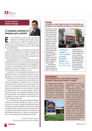 En primera instancia
                                                          Camper
Carlos Terrazas                                           Se estrena en el país asiático de mano de un socio local, una
                                                          excepción en una expansión dominada por las tiendas propias.
                                                          Novedades en la estra-
La franquicia contribuirá al                              tegia internacional de
                                                          la firma balear de cal-
despegue, pero ¿cuándo?                                   zado. Para su entrada
                                                          en el mercado corea-
         n el momento en el que escribo estas líneas

E
                                                          no, Camper se ha aso-
         entramos en los últimos días del año. Todos      ciado con una empre-
         esperamos ver en 2011 el principio de la re-     sa local junto a la que
cuperación de nuestra economía y sabemos del im-          ha abierto su mayor
                                                          tienda en el mundo.
portante papel que la franquicia puede, y debe, jugar
                                                          Desde hace pocas se-
en esa recuperación.                                      manas un gran rótulo
    En que la franquicia es el modelo de comerciali-      de la enseña enmarca      La firma de             estadounidense. Re-
zación empresarial que más ayudará al despegue de         la fachada de una         calzado ha              cientemente abría una
nuestra economía existe un amplio consenso. En            tienda de 300 metros                              tienda en Miami, que
                                                                                    abierto en Seúl         se suma a otras en
cuándo se empezará a producir ese despegue parece         cuadrados de dos
                                                          plantas en un céntrico
                                                                                    su mayor                Nueva York, Los Ánge-
existir menor grado de coincidencia.
                                                          edificio, donde posee     tienda del              les y Washington DC,
    Desde distintos foros se ha señalado que la dis-                                                        según informaciones
ponibilidad de locales es en este momento razonable
                                                          hasta un coffee bar       mundo en un
                                                          para los clientes.                                del Icex. Todas ellas
en número y en precio. Igualmente se ha apuntado la                                 local de 300 m2         forman parte de un
                                                                Sin embargo el
existencia de un importante número de candidatos a        mercado exterior en
                                                                                    con ‘coffee shop’       plan de crecimiento
integrarse en redes de franquicia, con un perfil pro-     donde la familia Fluxá                            en el país iniciado ha-
fesional seguramente más alto que nunca.                  tiene más interés es el                           ce dos años.
    Finalmente, se ha coincidido en denunciar la di-
ficultad de acceso a la financiación bancaria, lo que
dificulta y frena el crecimiento incluso de redes de      Best Western
consolidada y exitosa presencia en nuestro mercado.       Busca hoteles de tres y cuatro estrellas en Madrid,
    Frente a ello, los agentes del sector deben reac-     Barcelona y Lisboa que se asocien a su cadena.
cionar, no limitándose a lamentar la tal vez exagera-
                                                          “La cadena necesita establecimien-    –ahora interesado en mejorar su
da reticencia de los bancos, sino –por una parte– ani-
                                                          tos en Madrid, Lisboa y Barcelona     posicionamiento en la península
mando a las distintas administraciones a apoyar, de       para cubrir la demanda de clientes    ibérica– que, asegura alojar
forma aún más decidida en este momento, al sistema        internacionales que está aumentan-    ¡400.000 clientes cada noche!
de franquicia. Por otra, creo que los agentes tienen el   do acorde con la incipiente recupe-         Según explica, José Luis Dia-
reto de convencer a las entidades financieras de que      ración económica”. Con estas pala-    na, director general de la compañía
la financiación de este ámbito de actividad económi-      bras se inicia un comunicado de       para España y Portugal: “Estamos
ca supone un riesgo asumible y más reducido que           Best Western, uno de los mayores      buscando hoteles independientes
otras fórmulas comerciales.                               operadores hoteleros del mundo        de tres y cuatro estrellas que quie-
                                                                                                ran incorporarse a la cadena a fin
    En otro ámbito de cosas quiero saludar la publica-
                                                                                                de mejorar notablemente sus re-
ción de un nuevo libro titulado La franquicia: Trata-                                           sultados y beneficiarse de la mar-
do Práctico y Jurídico, firmado al alimón por Gonza-                                            ca”. El acuerdo permite conservar
lo Burgos y Susana Fernández. Se trata de un manual                                             la propiedad, la independencia de
de cómoda lectura que ofrece al lector una aproxima-                                            gestión y la personalidad singular
ción práctica a los aspectos jurídicos más comunes de                                           del hotel, explica. Otras ventajas
esta fórmula contractual. Les animo a su lectura, pue-                                          señaladas son una integración
de ser un buen ejercicio para empezar el año.                                                   paulatina con “los menores gastos
                                                                                                del mercado”. En Best Western se
                                                                                                integran 4.000 hoteles en 80 países y
                           Carlos Terrazas, director                                            territorios de todo el mundo.
             Servicios Jurídicos Tormo & Asociados

12                                                                                                                    ENERO 2011 • Nº 168
 