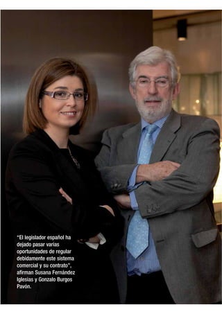 “El legislador español ha
dejado pasar varias
oportunidades de regular
debidamente este sistema
comercial y su contrato”,
afirman Susana Fernández
Iglesias y Gonzalo Burgos
Pavón.
 