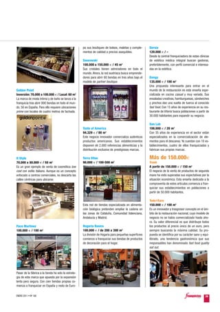 pa sus boutiques de bolsos, maletas y comple-      Dorsia
                                                      mentos de calidad a precios asequibles.            120.000 € / –
                                                                                                         Desde la central franquiciadora de estas clínicas
                                                      Swarovski                                          de estética médica integral buscan gestoras,
                                                      100.000 a 150.000 € / 45 m2                        preferiblemente, con perfil comercial e interesa-
                                                      Sus cristales tienen admiradores en todo el        das en la estética.
                                                      mundo. Ahora, la red austriaca busca emprende-
                                                      dores para abrir 60 tiendas en tres años bajo el   Donga
                                                      modelo de partner boutique.                        135.000 € / 100 m2
                                                                                                         Una propuesta interesante para entrar en el
Golden Point                                                                                             mundo de la restauración es esta enseña espe-
Inversión: 70.000 a 100.000 € / Local: 60 m2                                                             cializada en cocina casual y muy variada. Sus
La marca de moda íntima y de baño se lanza a la                                                          ensaladas creativas, hamburguesas, sándwiches
franquicia tras abrir 800 tiendas en todo el mun-                                                        y pinchos dan una vuelta de tuerca al conocido
do, 50 en España. Para ello requiere ubicaciones                                                         fast food. Con 15 años de experiencia en su res-
prime con locales de cuatro metros de fachada.                                                           taurante de Vitoria busca poblaciones a partir de
                                                                                                         30.000 habitantes para expandir su negocio.

                                                                                                         Son Lab
                                                      Taste of America                                   106.000 € / 20 m2
                                                      94.329 € / 80 m2                                   Con 35 años de experiencia en el sector están
                                                      Este negocio innovador comercializa auténticos     especializados en la comercialización de ele-
                                                      productos americanos. Sus establecimientos         mentos para el descanso. Ya cuentan con 10 es-
                                                      disponen de 2.000 referencias alimenticias y la    tablecimientos, cuatro de ellos franquiciados y
                                                      distribución exclusiva de prestigiosas marcas.     fabrican sus propias marcas.

It Style                                              Terra Vitae                                        Más de 150.000€
70.000 a 80.000 € / 50 m2                             90.000 € / 100-500 m2                              Trash
Es un gran ejemplo de venta de cosmética low                                                             A partir de 150.000 € / 150 m2
cost con estilo italiano. Aunque es un concepto                                                          El negocio de la venta de productos de segunda
enfocado a centros comerciales, no descarta las                                                          mano ha visto superadas sus expectativas por la
calles céntricas para ubicarse.                                                                          situación económica. Esta enseña dedicada a la
                                                                                                         compraventa de estos artículos comienza a fran-
                                                                                                         quiciar sus establecimientos en poblaciones a
                                                                                                         partir de 50.000 habitantes.

                                                                                                         Todo1Euro
                                                      Esta red de tiendas especializada en alimenta-     150.000 € / 100 m2
                                                      ción biológica pretenden ampliar la cadena en      Es un innovador y trasgresor concepto en el ám-
                                                      las zonas de Cataluña, Comunidad Valenciana,       bito de la restauración nacional, cuyo modelo de
                                                      Andalucía y Madrid.                                negocio no se había comercializado hasta aho-
                                                                                                         ra. Su valor diferencial es que distribuye todos
Paco Martínez                                         Hogaria Basics                                     los productos al precio único de un euro, pero
100.000 € / 100 m2                                    100.000 € / de 200 a 300 m2                        siempre buscando la máxima calidad. Su pro-
                                                      La división de Hogaria para pequeñas superficies   puesta se identifica por su carácter sano y equi-
                                                      comienza a franquiciar sus tiendas de productos    librado, una tendencia gastronómica que sus
                                                      de decoración para el hogar.                       responsables han denominado fast food quality
                                                                                                         eat out.




Pasar de la fábrica a la tienda ha sido la estrate-
gia de esta marca que apuesta por la expansión
lenta pero segura. Con cien tiendas propias co-
mienza a franquiciar en España y resto de Euro-

ENERO 2011 • Nº 168                                                                                                                                   39
 