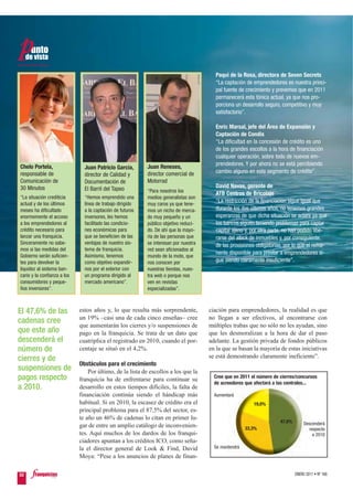 Paqui de la Rosa, directora de Seven Secrets
                                                                                        “La captación de emprendedores es nuestra princi-
                                                                                        pal fuente de crecimiento y prevemos que en 2011
                                                                                        permanecerá esta tónica actual, ya que nos pro-
                                                                                        porciona un desarrollo seguro, competitivo y muy
                                                                                        satisfactorio”.

                                                                                        Enric Marsal, jefe del Área de Expansión y
                                                                                        Captación de Condis
                                                                                        “La dificultad en la concesión de crédito es uno
                                                                                        de los grandes escollos a la hora de financiación
                                                                                        cualquier operación, sobre todo de nuevos em-
                                                                                        prendedores. Y por ahora no se está percibiendo
Chelo Portela,                 Juan Patricio García,       Juan Reneses,
responsable de                                             director comercial de        cambio alguno en este segmento de crédito”.
                               director de Calidad y
Comunicación de                Documentación de            Motorrad
30 Minutos                     El Barril del Tapeo                                      David Navas, gerente de
                                                           “Para nosotros los
                                                                                        ATB Centros de Bricolaje
“La situación crediticia       “Hemos emprendido una       medios generalistas son
actual y de los últimos        línea de trabajo dirigido   muy caros ya que tene-
                                                                                        “La restricción de la financiación sigue igual que
meses ha dificultado           a la captación de futuros   mos un nicho de merca-       durante los dos últimos años, no tenemos grandes
enormemente el acceso          inversores, les hemos       do muy pequeño y un          esperanzas de que dicha situación se aclare ya que
a los emprendedores al         facilitado las condicio-    público objetivo reduci-     los bancos siguen teniendo problemas para captar
crédito necesario para         nes económicas para         do. De ahí que la mayo-      capital ajeno y, por otra parte, no han podido libe-
lanzar una franquicia.         que se beneficien de las    ría de las personas que      rarse del stock de inmuebles y, por consiguiente,
Sinceramente no sabe-          ventajas de nuestro sis-    se interesan por nuestra     de las provisiones obligatorias, por lo que el rema-
mos si las medidas del         tema de franquicia.         red sean aficionados al
                                                                                        nente disponible para prestar a emprendedores si-
Gobierno serán suficien-       Asimismo, tenemos           mundo de la moto, que
tes para devolver la           como objetivo expandir-     nos conocen por              gue siendo claramente insuficiente”.
liquidez al sistema ban-       nos por el exterior con     nuestras tiendas, nues-
cario y la confianza a los     un programa dirigido al     tra web o porque nos
consumidores y peque-          mercado americano”.         ven en revistas
ños inversores”.                                           especializadas”.



El 47,6% de las              estos años y, lo que resulta más sorprendente,           ciación para emprendedores, la realidad es que
                             un 19% –casi una de cada cinco enseñas– cree             no llegan a ser efectivos, al encontrarse con
cadenas cree
                             que aumentarán los cierres y/o suspensiones de           múltiples trabas que no sólo no les ayudan, sino
que este año                 pago en la franquicia. Se trata de un dato que           que les desmoralizan a la hora de dar el paso
descenderá el                cuatriplica el registrado en 2010, cuando el por-        adelante. La gestión privada de fondos públicos
número de                    centaje se situó en el 4,2%.                             en la que se basan la mayoría de estas iniciativas
cierres y de                                                                          se está demostrando claramente ineficiente”.
                             Obstáculos para el crecimiento
suspensiones de                  Por último, de la lista de escollos a los que la
pagos respecto               franquicia ha de enfrentarse para continuar su             Cree que en 2011 el número de cierres/concursos
                                                                                        de acreedores que afectará a las centrales...
a 2010.                      desarrollo en estos tiempos difíciles, la falta de
                             financiación continúa siendo el hándicap más               Aumentará
                             habitual. Si en 2010, la escasez de crédito era el                           19,0%
                             principal problema para el 87,5% del sector, es-
                             te año un 46% de cadenas lo citan en primer lu-
                                                                                                                      47,6%        Descenderá
                             gar de entre un amplio catálogo de inconvenien-                           33,3%                          respecto
                             tes. Aquí muchos de los dardos de los franqui-                                                             a 2010
                             ciadores apuntan a los créditos ICO, como seña-
                             la el director general de Look & Find, David               Se mantendrá
                             Moya: “Pese a los anuncios de planes de finan-

52                                                                                                                            ENERO 2011 • Nº 168
 