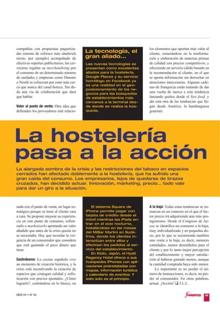 compañías con propuestas paquetiza-                                          los elementos que aportan más valor al
das (menús de refresco más sándwich          La tecnología, el               cliente, esmerándose en la trasforma-
mixto, por ejemplo) acompañado de            gran aliado...                  ción y elaboración de materias primas
efectivos soportes publicitarios, las cer-   Las nuevas tecnologías se       de calidad con precios competitivos, y
veceras regalan su merchandising por         presentan como excelentes       ofreciendo un servicio cálido basado en
el consumo de un determinado número          aliados para la hostelería.     la recomendación al cliente, en el que
de unidades y empresas como Danone           Google Places y su servicio     se aporta información sin derrochar en
o Nestlé se esfuerzan por estar más cer-     homólogo en Facebook ya         atenciones innecesarias. Algunas cade-
                                             es una realidad en el geo-
ca que nunca del canal horeca. Sin du-                                       nas de franquicia están tratando de dar
                                             posicionamiento de los ne-
da una vía de colaboración que dará          gocios para las búsquedas       una vuelta de tuerca a esta tendencia
que hablar.                                  de establecimientos más         lanzando guiños desde el fast food, y
                                             cercanos a la terminal des-     ahí está otra de las tendencias que lle-
Valor al punto de venta: Otra idea que       de donde se realiza la bús-     gan desde América: la hamburguesa
defienden los proveedores está relacio-      queda.                          gourmet.




La hostelería
pasa a la acción
La alargada sombra de la crisis y las restricciones del tabaco en espacios
cerrados han afectado doblemente a la hostelería, que ha sufrido una
gran caída del consumo. Los empresarios, lejos de quedarse de brazos
cruzados, han decidido actuar. Innovación, márketing, precio… todo vale
para dar un giro a la situación.



nada con el punto de venta, un lugar es-         El sistema Square de        A la baja: Todas estas tendencias se en-
tratégico porque se tiene al cliente cara    iPhone permite pagar con        marcan en un contexto en el que el fac-
a cara. Se propone mejorar su experien-      tarjeta de crédito desde el     tor precio irá adquiriendo aún más pro-
                                             móvil mientras las iPads en-
cia en este punto de consumo, sofisti-                                       tagonismo. Desde el Congreso de Ae-
                                             tran en el ocio nocturno,
carlo o marketizarlo aportando un valor                                      coc se identifica un consumo a la baja,
                                             instalándose en las mesas
añadido que antes de la crisis quizás no     del MiBar Martini en Sudá-      muy individualizado y en pequeñas do-
se necesitaba. Hay que recordar la exi-      frica, donde los clientes in-   sis, por lo que se recomienda también
gencia de un consumidor que considera        teractúan entre ellos y         una venta a la baja, es decir, menores
que está gastando el poco dinero que         efectúan los pedidos al ser-    cantidades, menor desembolso para el
tiene.                                       vicio del establecimiento.      cliente y por lo tanto mejor percepción
                                                 En Kioto, Japón, el Hyatt   del establecimiento y mayor satisfac-
                                             Regency Hotel ofrece a sus
Gastrobares: La cocina española vive                                         ción al haberse gastado menos, aunque
                                             huéspedes iPhones con apli-
un momento de creación histórica, y la       caciones preinstaladas con
                                                                             la cantidad comprada haya sido menor.
crisis está incentivando la creación de      mapas, información turística        Lo importante es no perder el nú-
espacios que conjugan calidad y sofis-       y calendario de eventos. Y      mero de transacciones, es decir, no per-
ticación con precios ajustados. ¿Cómo        esto solo es el principio.      der al consumidor. En otras palabras,
lograrlo?, centrándose en lo básico, en                                      actuar. ¡Acción! J.L.L.

ENERO 2011 • Nº 168                                                                                               69
 