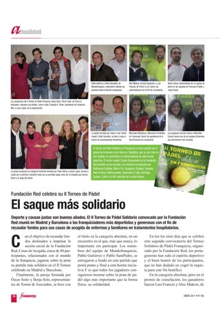 Pablo Gutiérrez y Pablo Sampedro, de         Alex Makow, de Asia Inspection, y Luis     Nacex estuvo representado por un equipo de
                                                                                                Mundofranquicia, mantuvieron intactas sus    Francés, de French & Co, fueron los        altura en las raquetas de Francisco Pradas y
                                                                                                opciones hasta la final del campeonato.      subcampeones de la final de consolación.   Jorge Araujo.



Los campeones del II Torneo de Pádel Franquicia, Borja Soto y Óscar Soler, de Tormo &
Asociados, muestran sus trofeos. Junto a ellos, Eduardo A. Tormo, presidente de Fundación
Red, y Laura López, de la organización.




                                                                                                La pareja formada por madre e hija, Esther   Mercedes Villanueva y Macarena Fernández, Las jugadoras Carmen García y Mercedes
                                                                                                Ousset y Ruth González, se llevó a casa el   de Crescenda, fueron las ganadoras de la  Cancer fueron uno de los equipos femeninos
                                                                                                premio de subcampeonas femeninas.            final femenina de consolación.            que derrocharon más simpatía.


                                                                                                  El Torneo de Pádel Solidario en Franquicia no sería posible sin el
                                                                                                  apoyo de empresas como Nacex y Telepóliza, que un año más no
                                                                                                  han dudado en convertirse en patrocinadoras de este evento
                                                                                                  deportivo. El recién creado Círculo Empresarial de la Fundación
                                                                                                  Red también se ha sumado a la iniciativa encabezado por
                                                                                                  Biothecare Estétika, Nails 4’Us, Copigama, Sonlabs, Donpiso,
La pareja campeona en categoría femenina formada por Charo Reina y Leonor López, tercera y
                                                                                                  Neck & Neck, Merkamueble, Saboreaté & Café, SerHogar
cuarta por la derecha, triunfaron tanto por su acertado juego como por la simpatía que demos-
traron a lo largo del torneo.                                                                     System, Cottet y la AEF, además de la citada Nacex.




Fundación Red celebra su II Torneo de Pádel

El saque más solidario
Deporte y causas justas son buenos aliados. El II Torneo de Pádel Solidario convocado por la Fundación
Red reunió en Madrid y Barcelona a los franquiciadores más deportistas y generosos con el fin de
recaudar fondos para sus casas de acogida de enfermos y familiares en tratamientos hospitalarios.
         on el objetivo de recaudar fon-                                        el título en la categoría absoluta, en un                                         En los los siete días que se celebró

C         dos destinados a impulsar la
          acción social de la Fundación
Red, Casas de Acogida, cerca de 80 par-
                                                                                encuentro en el que, más que nunca, lo
                                                                                importante era participar. Los miem-
                                                                                bros del equipo de Mundofranquicia,
                                                                                                                                                              esta segunda convocatoria del Torneo
                                                                                                                                                              Solidario de Pádel Franquicia, organi-
                                                                                                                                                              zado por la Fundación Red, los prota-
ticipantes, relacionados con el mundo                                           Pablo Gutiérrez y Pablo SamPedro, se                                          gonistas han sido el espíritu deportivo
de la franquicia, jugaron sobre la pista                                        entregaron a fondo en este partido que                                        y el buen humor de los participantes,
su partido más solidario en el II Torneo                                        ponía punto y final a esta bonita inicia-                                     que no han dudado en coger la raque-
celebrado en Madrid y Barcelona.                                                tiva.Y es que todos los jugadores con-                                        ta para este fin benéfico.
    Finalmente, la pareja formada por                                           siguieron mostrar sobre la pista de pá-                                           En la categoría absoluta, pero en el
Óscar Soler y Borja Soto, representan-                                          del algo más importante que la forma                                          premio de consolación, los ganadores
tes de Tormo & Asociados, se hizo con                                           física: su solidaridad.                                                       fueron Luis Francés y Alex Makow, de


  70                                                                                                                                                                                                       ENERO 2011 • Nº 168
 