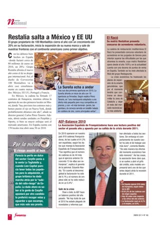 Restalia salta a México y EE UU                                                                 El Racó
                                                                                                Su matriz Restafran presenta
El grupo propietario de 100 Montaditos cierra el año con un crecimiento del
20% en su facturación, inicia la expansión de su nueva marca y sale de                          concurso de acreedores voluntario.
nuestras fronteras con el continente americano como primer objetivo.                            La cadena de restauración mediterránea El
                                                                                                Racó ha presentado concurso voluntario de
      on los deberes bien
C     hechos en España
–donde facturó cerca de
                                                                                                acreedores en los juzgados de Gerona para
                                                                                                intentar superar las dificultades por las que
                                                                                                atraviesa la enseña, cuya matriz Restafran
80 millones de euros en                                                                         opera desde el año 1976 y en la actualidad
2010, un 20%– Grupo                                                                             cuenta con una docena de puntos de venta
Restalia afronta el nuevo                                                                       en España. También se ha visto afectada la
año como el de su despe-                                                                        filial del grupo Restagourda.
gue internacional. Así, el                                                                            La crisis económica ha trastocado los
dueño de Cervecerías                                                                            planes de expan-
100 Montaditos va a                                                                             sión de la enseña
abrir casi simultánea-                                                                          gerundense, que
mente en cuatro merca-
                                               La Sureña echa a andar                           por el momento
                                               Tras sus dos primeras aperturas en 2010, La
dos: México, EE UU, Portugal y Francia.        Sureña afronta un inicio de año con 16           tendría que cen-
    En México, la cadena ha firmado 17         aperturas ya firmadas. Según explica Pérez       trarse en desa-
contratos de franquicia, mientras ultima la    Tenorio, es “una marisquería adaptada a una      rrollar la zona de
apertura de sus dos primeros locales en Mia-   oferta más pequeña pero muy competitiva en       Cataluña y dejar
mi, donde “hay previstos tres estrenos más y   precios, y con –el más terrenal– jamón, las      el resto del mer-
hemos puesto el ojo en Nueva York, donde       gambas y la cerveza servida en botellín helado   cado nacional pa-
probablemente abramos este año”, añade su      en cubitera de zinc, como principales señas”.    ra más adelante.
director general, Carlos Pérez Tenorio. Ade-
más, abrirá sendas unidades en Perpiñán y
Oporto, si bien su mayor enfoque será el       AEF-Balance 2010
mercado americano. En España cuenta con        La Asociación Española de Franquiciadores hace una lectura positiva del
170 locales tras abrir unas 50 en 2010.        sector el pasado año y apuesta por su salida de la crisis durante 2011.
                                               En 2010 operaron en nuestro                                    han afectado a todos los sec-
                                               país 919 cadenas franquicia-                                   tores. Sin embargo el com-
                                               doras, de las cuales el 81,2%                                  portamiento de nuestro sec-
                                               son españolas, según los da-                                   tor ha sido el de trabajar aún
                                               tos que maneja la Asociación                                   más duro”, comenta Abadía.
                                               Española de Franquiciadores.                                   “De esta manera los efectos
     El riesgo asustó al león                  “Eso significa que el número                                   del momento económico han
       Parecía la perita en dulce              de cadenas es de 44 más                                        sido menores”. Así las cosas,
       del sector: Corpfin ponía a             que el ejercicio anterior. En                                  la asociación tiene claro que,
                                               concreto 13 de ellas son ex-                                   si se vuelve a abrir el grifo
       la venta La Tagliatella y,
                                               tranjeras”, explica el gerente                                 del crédito, este modelo em-
       cuando Lion Capital pare-               de la patronal, Eduardo Aba-                                   presarial será uno de los que
       cía tener todas las papele-             día. “En cuanto al descenso                                    antes dejará atrás la recesión
       tas para la adquisición, el             global la facturación ha sido                                  durante el 2011.
       grupo británico ha dado                 del 4,1% y el número de em-
       marcha atrás por la “subi-              pleos sólo se ha visto reduci-
       da del ratio-riesgo” de Es-             do en un 0,4%”.                                                 • En España operan 919 redes
       paña. La duda ahora es sa-                                                                                de franquicia, según datos
                                               Salir de la crisis                                                de la AEF.
       ber si la gente de Corpfin                                                                              • El 81,2% de las cadenas son
                                                   Pese a todo, la AEF hace
       apostará por otro candida-              un balance positivo del año
                                                                                                                 de origen español.
                                                                                                               • Hay 44 redes más respecto
       to preferirá recoger velas y            pasado. “No hay duda de que                                       a las cifras del año anterior.
       aguardar a que escampe,                 el 2010 ha estado plagado de                                    • La facturación cayó un 4,1%
                                                                                                                 y el empleo, un 0,4%.
       que más vale sea pronto.                novedades y reformas que



 8                                                                                                                              ENERO 2011 • Nº 168
 