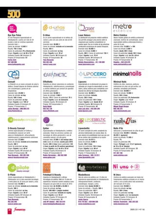 Bye Bye Pelos                                    D-Uñas                                           Laser Natura                                        Metro Estetica
Es una franquicia especializada en               Es un centro especializado en la belleza de      La distribución de productos médico-estéticos       Nuevo modelo global de estética profesional
fotodepilación; cuenta con más de 50             manos y pies con una carta de más de 60          nos permite conseguir unos precios sobre la         avanzada. Centros de corneoterapia, nueva
locales y está en continua expansión.            servicios.                                       maquinaria que nuestros competidores no             especialidad estética antienvejecimiento y
Inversión total: –                               Inversión total: 30.000 €                        pueden lograr. Ese es el motivo de las atractivas   salud de la piel.
Canon de entrada: 12.000 €                       Canon de entrada: incluido en la inversión       condiciones económicas de nuestra franquicia.       Inversión total: 15.000 € + IVA
Royalty: 750 €/mes                               Royalty: 350 €                                   Inversión total: 55.000 €                           Canon de entrada: 2.500 €
Canon de publicidad: 2% s/facturación            Canon de publicidad: no hay                      Canon de entrada: 6.000 €                           Royalty: desde 300 €/mes
Origen: España Local: de 50 a 70 m2              Origen: España Local: 35 m2                      Royalty: 300 € Canon de publicidad: 150 €           Canon de publicidad: desde 100 €/mes
Unidades España: 55 Extranjero: 3                Unidades España: 38 Extranjero: 0                Origen: España Local: 70 m2                         Origen: España Local: de 25 a 30 m2
Propias: 2 Franquiciadas: 53                     Propias: 3 Franquiciadas: 35                     Unidades España: 34 Extranjero: 0                   Unidades España: 4 Extranjero: 0
Carlos Soto                                      Tana Benasuly                                    Propias: 1 Franquiciadas: 33                        Propias: 4 Franquiciadas: 0
937 369 090                                      952 283 446                                      Natalia Stanovykhina – 911 100 699                  Ángeles – 924 235 678
www.byebyepelos.com                              www.d-unas.com                                   www.lasernatura.com                                 www.metroestetica.com




Censalt                                          Effisthetic                                      Lipocero                                            Minimal Nails
La flotación es un nuevo concepto de salud y     Expertos en ofrecer soluciones en cavitación,    Especializada en la eliminación de grasas lo-       Estética de uñas, manicura, pedicura,
belleza. Censalt dispone de flotarios abiertos   fotodepilación, radiofrecuencia y presoterapia   calizadas sin cirugía ha desarrollado un inno-      extensiones de uñas con gel acrílico, de
con cromoterapia y grutas de sal                 a centros estéticos que carecen de aparatos      vador y eficaz sistema para combatirlas com-        pestañas, esmaltado permanente...
terapéuticas.                                    de última generación.                            binando las últimas tecnologías disponibles.        Inversión total: 30.000 €
Inversión total: 24.000 €                        Inversión total: 42.800 €                        Inversión total: 40.000 €                           Canon de entrada: 12.000 €
Canon de entrada: no hay                         Canon de entrada: 1.900 €                        Canon de entrada: incluido                          Royalty: 450 €/mes
Royalty: 500 €/mes                               Royalty: 170 € Canon de publicidad: 70 €         Royalty: 350 €/mes                                  Canon de publicidad: 2% facturación
Canon de publicidad: no hay                      Origen: España Local: no necesario               Canon de publicidad: 150 €/mes                      Origen: España Local: 15 m2
Origen: España Local: 100 m2                     Unidades España: 15 Extranjero: 0                Origen: España Local: desde 50 m2                   Unidades España: 4 Extranjero: 0
Unidades España: 2 Extranjero: 0                 Propias: 12 Franquiciadas: 3                     Unidades España: 46 Extranjero: 6                   Propias: 3 Franquiciadas: 1
Propias: 1 Franquiciadas: 1                      Sergi Niubó                                      Propias: 2 Franquiciadas: 44                        Miguel Ángel Burgos
Jaime Berdejo – 696 009 510                      935 702 136                                      José Luis Soto – 916 364 246                        650 106 270
www.floatcenter.es                               www.effisthetic.com                              www.lipocero.com                                    www.minimalnails.com




D-Beauty Concept                                 Epilae                                           Lipoesbeltic                                        Nails 4’Us
Centros especializados en belleza y              Especializados en fotodepilación y estética      Un nuevo concepto de centro, ampliando los          Aplicación y mantenimiento de uñas de gel.
remodelación corporal con tarifa                 avanzada. Todos los servicios cuentan con        servicios tradicionales con nuevas ideas. Su        Inversión total: 38.400 € (tienda),
plana en fotodepilación, ultracavitación,        tecnología de última generación y uso de         gran abanico de posibilidades hace que sea uno      48.220 € (quiosco)
radiofrecuencia y asesoramiento nutricional.     cosmética natural y de alta gama.                de los centros más completos en su sector.          Canon de entrada: 11.500 €
Inversión total: 37.500€                         Inversión total: 37.000 € (no incluye obra       Inversión total: 24.474 €                           Royalty: 7%
Canon de entrada: incluido en la inversión       civil) Canon de entrada: exento para 2010        Canon de entrada: 9.000 €                           Canon de publicidad: 3%
Royalty: 380 €                                   Royalty: 200 €/mes Canon publicidad: 120         Royalty: 250 €/mes                                  Origen: Portugal Local: 12 m2 (quiosco),
Canon de publicidad: no hay                      €/mes (a partir de 25 centros operativos)        Canon de publicidad: 150 €/mes                      de 18 a 25 m2 (tienda)
Origen: España Local: 40 m2                      Origen: España Local: de 45 a 70 m2              Origen: España Local: 80 m2                         Unidades España: 27 Extranjero: 33
Unidades España: 47 Extranjero: 0                Unidades España: 8 Extranjero: 0                 Unidades España: 3 Extranjero: 0                    Propias: 5 Franquiciadas: 22
Propias: 2 Franquiciadas: 45                     Propias: 2 Franquiciadas: 6                      Propias: 1 Franquiciadas: 2                         917 357 158
Tana Benasuly - 952 283 446                      Rubén Hernández – 902 052 999                    Julia Caravaca - 926 110 811                        www.nails4us.com
www.d-beautyconcept.com                          www.epilae.com                                   www.lipoesbeltic.com




D-Pílate                                         Fotodepil & Beauty                               Masbellezza                                         Ni Uno+
Centro especializado en fotodepilación y         Expertos en fotodepilación y últimas             Red de cetros de estética con 10 años de            Centros de estética avanzada con todos los
fototerapias con la más avanzada tecnología      tecnologías de estética. Más de 10 años de       experiencia especializados en fotodepilación,       tratamientos estéticos actuales en un mismo
y tarifa plana de 30 euros por sesión y zona.    experiencia. Iniciamos nuestra andadura como     fotorejuvenecimiento, cavitación,                   centro y con la tarifa plana más económica
Inversión total: 25.000 €                        franquicia con gran éxito en marzo de 2010.      presoterapia, masajes y otros.                      del mercado 25 €/zona.
Canon de entrada: incluido en la inversión       Inversión total: de 20.000 a 35.000 €            Inversión total: desde 20.000 €                     Inversión total: 29.900 €
Royalty: 300 €                                   Canon de entrada: no hay                         Canon de entrada: – Royalty: 300 €                  Canon de entrada: no hay
Canon de publicidad: no hay                      Royalty: 300-400 € (según modelo)                Canon de publicidad: 150 €                          Royalty: 350 €/mes
Origen: España Local: 30 m2                      Canon de publicidad: incluido en royalty         Origen: España Local: 30 m2                         Canon de publicidad: no hay
Unidades España: 47 Extranjero: 0                Origen: España Local: 55 m2                      Unidades España: 15 Extranjero: 0                   Origen: España Local: no necesario
Propias: 2 Franquiciadas: 45                     Unidades España: 17 Extranjero: 0                Propias: 6 Franquiciadas: 9                         Unidades España: 11 Extranjero: 0
Tana Benasuly                                    Propias: 1 Franquiciadas: 16                     Javier Ayarra                                       Propias: 9 Franquiciadas: 1
952 283 446                                      José Mª Alabarí - 902 103 610                    618 770 922 – 639 606 558                           Antonio Trasmonte – 662 330 325
www.d-pilate.com                                 www.fotodepilandbeauty.com                       www.masbellezza.com                                 www.niunomas.com


 84                                                                                                                                                                           ENERO 2011 • Nº 168
 