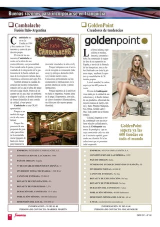 Cambalache                                                                        GoldenPoint
     Fusión Italo-Argentina                                                            Creadores de tendencias
            ambalache na-

 C          ce en La
            Coruña en 1984
 y hoy cuenta con 11 res-
 taurantes y centro de pro-                                                                  a firma italiana, espe-
 ducción propio.
      El éxito de los res-
 taurantes Cambalache se
 centra en la oferta de una
                                                                                   L          cialista en medias,
                                                                                              lencería, corsetería y
                                                                                   baño, ha comenzado la segun-
                                                                                   da fase de su expansión en
 cocina diferente, con personalidad.       inversión vinculada a la obra civil).   España, a través de la fórmula
 Una variada carta de pastas y pizzas            Porque trabajamos con el servi-   de las franquicias, tras ya ha-
 resultado de la integración en la gas-    cio de recogida en restaurante (take    ber finalizado con éxito la pri-
 tronomía de la fusión cultural que        away) y entrega a domicilio (deli-      mera etapa, mediante la aper-
 nace de la emigración italiana hacia      very) desde nuestro inicio.             tura y consolidación de 50
 Argentina a comienzos del siglo XX.       Conocemos perfectamente su fun-         tiendas propias.
      También destaca la cuidada de-       cionamiento e implicaciones en la            A nivel mundial, la cadena
 coración de nuestros restaurantes;        gestión interna de cocina y demás       supera ya los 600 puntos de
 espacios en los que el alma del tango     operaciones.                            venta.
 envuelve cada rincón. Puntos de en-             Porque nacemos de la unión en-         El éxito de Goldenpoint
 cuentro en los que, bajo un ambiente      tre Italia y Argentina. Nuestra alma    viene dado por la calidad de sus
 elegante y cálido, es posible disfrutar   es el tango. Disponemos, con todo,      colecciones y el diseño italiano
 de forma distendida de una comida         de claros elementos diferenciadores,    de sus productos, ofreciendo las
 de calidad, a buen precio.                sin diluir por ello nuestra propia      mejores marcas de pantys, ínti-
      Cambalache es una GRAN               identidad.                              mo y baño: Philippe Matignon,
 oportunidad:                                                                      Sisi, Omsa, Golden Lady y
      Porque es un                                                                 Hue. Todo dentro de un mismo
 modelo de nego-                                                                   espacio.
 cio de alta renta-                                                                     Calidad, elegancia y mo-
 bilidad.                                                                          da, combinado con una exce-
      Porque dis-                                                                  lente relación calidad-precio,
 ponemos de una                                                                    hacen de Goldenpoint una              GoldenPoint
 propuesta de gran
 valor para afron-
                                                                                   marca de prestigio y que se
                                                                                   vaya conociendo cada vez más
                                                                                                                         supera ya las
 tar la acometida                                                                  en el territorio español, gene-      600 tiendas en
 inicial (pagarés de
 hasta seis meses
                                                                                   rando una clientela fiel a las
                                                                                   colecciones que se presentan
                                                                                                                        todo el mundo
 para financiar la                                                                 cada temporada.

         EMPRESA: PIZZERÍAS CAMBALACHE, S.L.                                               EMPRESA: NUOVA OMSA ESPAÑA S.A.

         CONSTITUCION DE LA CADENA: 1984                                                   CONSTITUCIÓN DE LA EMPRESA: 1992

         PAÍS DE ORIGEN: España                                                            PAÍS DE ORIGEN: Italia

                                                                                           NÚMERO DE ESTABLECIMIENTOS EN ESPAÑA: 50
         Nº DE ESTABLECIMIENTOS EN ESPAÑA: 11
                                                                                           INVERSIÓN INICIAL: 60.000 €
         INVERSIÓN TOTAL NECESARIA: 1.500 €/m2
                                                                                           CANON DE ENTRADA: No hay
         CANON DE ENTRADA: 25.000 €
                                                                                           ROYALTY DE EXPLOTACIÓN: No hay
         ROYALTY DE EXPLOTACIÓN: 4%
                                                                                           ROYALTY DE PUBLICIDAD: No hay
         ROYALTY DE PUBLICIDAD: 1,5%
                                                                                           DURACIÓN DEL CONTRATO: 5 años
         DURACIÓN DEL CONTRATO: 15+5 años                                                  POBLACIÓN MÍNIMA: 40.000 habitantes
         POBLACIÓN MÍNIMA: 100.000 habitantes                                              DIMENSIÓN MÍNIMA DEL LOCAL: 60 m2

         DIMENSIÓN DEL LOCAL: 350-400 m2                                                   E-MAIL: osoler@tormo-asociados.es

                  INFORMACIÓN : 91 383 41 40                                                          INFORMACIÓN: 91 383 41 40
            PERSONA DE CONTACTO: MARIBEL MARTÍN                                                  PERSONA DE CONTACTO: ÓSCAR SOLER

94                                                                                                                                ENERO 2011 • Nº 168
 