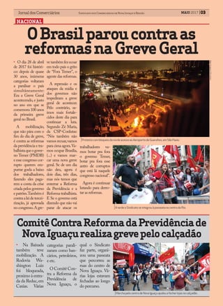 03Jornal dos Comerciários Sindicato dos Comerciários de Nova Iguaçu e Região 03Jornal dos Comerciários Sindicato dos Comerciários de Nova Iguaçu e Região
NACIONAL
MAIO 2017
• O dia 28 de abril
de 2017 foi históri-
co: depois de quase
30 anos, inúmeras
categorias voltaram
a paralisar o país
simultâneamente:
Era a Greve Geral
acontecendo, e justo
no ano em que se
comemora 100 anos
da primeira greve
geral no Brasil.
A mobilização,
que não pára com o
fim do dia de greve,
é contra as reformas
da previdência e tra-
balhistaqueogover-
no Temer (PMDB)
eessecongressocor-
rupto querem em-
purrar goela a baixo
dos trabalhadores,
fazendo eles paga-
rem a conta da crise
criada pelos governo
epatrões.Tambémé
contraaleidetercei-
rização, já aprovada
no congresso.A gre-
OBrasilparoucontraas
reformasnaGreveGeral
Protesto com bloqueio da via de acesso ao Aeroporto de Guarulhos, em São Paulo.
Foto:DivulgaçãoCSP-Conlutas.
vetambémfezecoar
em todo país o grito
de “Fora Temer”, o
agente das reformas.
A repressão e os
ataques da mídia e
dos governos não
impediram a greve
geral de acontecer.
Pelo contrário, sa-
ímos mais fortale-
cidos deste dia para
continuar a luta.
Segundo Zé Maria,
da CSP-Conlutas:
“Nós também não
vamos recuar,vamos
para cima agora.Va-
mos ocupar Brasília,
(...) e vamos mar-
car uma nova greve
geral. Se de um dia
não deu, agora é
dois dias, três dias,
mas nós temos que
enterrar a Reforma
da Previdência e a
Reforma trabalhista.
E Se o governo está
dizendo que não vai
parar de atacar os
trabalhadores va-
mos botar pra fora
o governo Temer,
botar pra fora esse
antro de corruptos
que está lá naquele
congresso nacional”.
Agora é continuar
lutando para derro-
tar as reformas.
ComitêContraReformadaPrevidênciade
NovaIguaçurealizagrevepelocalçadão
Marcha pelo centro de Nova Iguaçu ajudou a fechar lojas no calçadão .
• Na Baixada
também teve
mobilização. A
Rodovia Wa-
shington Luiz
foi bloqueada,
proximo à entra-
da da Reduc,em
Caxias. Várias
categorias parali-
zaram como ban-
cários, petroleiros,
e etc.
O Comitê Con-
tra a Reforma da
Previdência de
Nova Iguaçu, o
qual o Sindicato
faz parte, organi-
zou uma passeata
que percorreu as
ruas do centro de
Nova Iguaçu. Vá-
rias lojas estavam
fechadas ao longo
do percurso.
À tarde o Sindicato se integrou à passeata no centro do Rio.
 