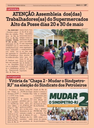 Jornal dos Comerciários Sindicato dos Comerciários de Nova Iguaçu e RegiãoJornal dos Comerciários Sindicato dos Comerciários de Nova Iguaçu e Região MAIO 2017 07
CATEGORIA
Foto: Divulgação Chapa 2 “Mudar o Sindipetro-RJ”
ATENÇÃO:Assembleia dos(das)
Trabalhadores(as)doSupermercados
AltodaPossedias20e30demaio
Vitóriada“Chapa2-MudaroSindpetro-
RJ”naeleiçãodoSindicatodosPetroleiros
• Petroleiros vo-
tam Chapa 2,
derrotam a FUP
e a CUT. Com
uma ampla mai-
oria de 854 vo-
tos, o equivalen-
te a 70,23% dos
votos válidos, a
Chapa 2 – Mu-
dar o Sindipe-
tro-RJ - obteve
vitória já no pri-
meiro turno das
eleições do Sin-
dicato dos Petro-
leiros do Rio de
Janeiro contra 362
, 29,79% da Chapa
1 – Unidade Para
Lutar.
A maioria dos
petroleiros que vo-
taram optou por
um programa que
aposta na mobiliza-
ção e na luta como
ferramenta de ma-
nutenção e amplia-
ção de direitos. O
Sindicato dos Co-
merciários saúda
aos petroleiros do
Estado do Rio de
Janeiro e convoca a
todas as entidades
e movimentos para
acompanhar esta
nova direção que
surgiu no interior
dos locais de traba-
lho da Petrobrás.
Viva o SINDI-
PETRO-RJ. Viva
os petroleiros. Por
uma Petrobrás
100% estatal e a
serviço da maioria
do povo brasileiro. MaterialdedivulgaçãodaChapa2-MudaroSindpetro-RJ,comdiretoreseleitos.
MOVIMENTO
• Dia 30/05/2017
- Ocorrerá a assem-
bleia dos trabalha-
dores do Alto da
Posse na Av. Go-
vernador Portela,
Nº 382 as 14hs –
continuação do dia
27/04/2017 com os
trabalhadores/as que
foram credenciados
com crachá, mas
irão representar to-
dos. E decidirão pe-
los créditos de todos.
O Sindicato tam-
bém está marcando
a sua Assembleia
com os trabalhado-
res e trabalhadoras
do Supermercado
Alto da Posse no
mesmo local e hora
no dia 20 de maio.
Nessa Assembleia
iremosvotarumaes-
tratégia e tomar co-
nhecimento do pro-
cesso e seus reflexos.
O mais importante
nesse momento é a
nossa organização e
o comprometimen-
to em lotar nossa
Assembleia pra sair
desse processo de
vários anos, vito-
riosos. E não po-
demos ter nenhum
tipo de dúvidas em
relação ao processo.
Venham pois a sua
presença é muito
importante.
Foto: Paulo Santos.
 