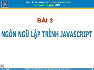 11
HỌC LẬP TRÌNH WEB TỪ CƠ BẢN ĐẾN NÂNG CAO
HocLapTrinhWeb.COM
α - Tek http://www.facebook.com/groups/hoclaptrinhweb/
 