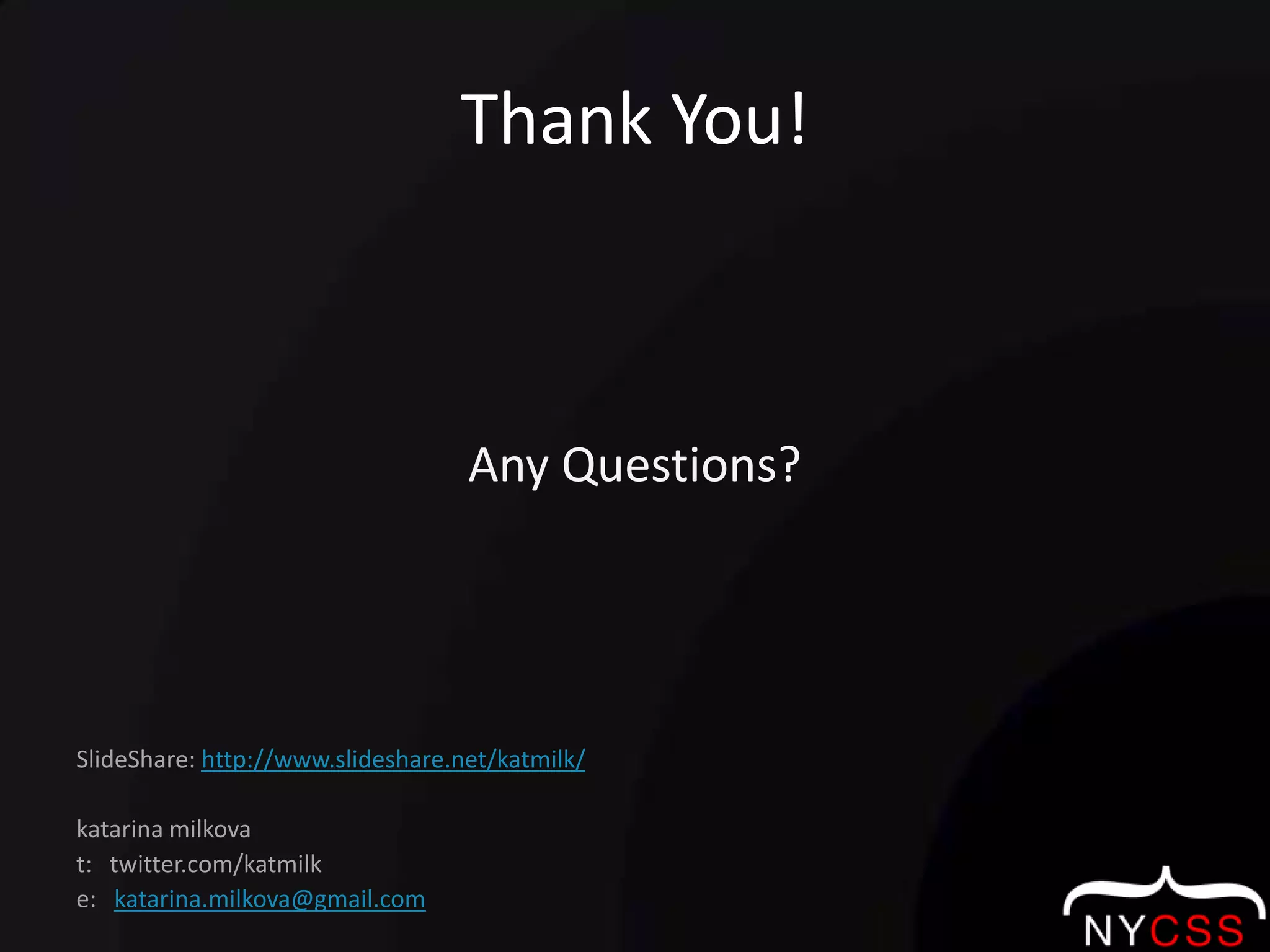 Thank You!Any Questions?SlideShare: http://www.slideshare.net/katmilk/katarinamilkovat:   twitter.com/katmilke:   katarina.milkova@gmail.com
