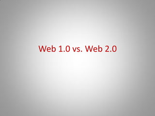 Web 1.0 vs. Web 2.0
 