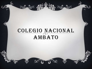 COLEGIO NACIONAL
AMBATO
 