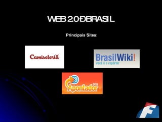 WEB 2.0 – BRASIL   Principais Sites: 