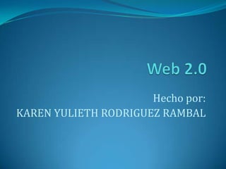 Hecho por:
KAREN YULIETH RODRIGUEZ RAMBAL
 