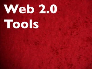 Web 2.0
Tools
 