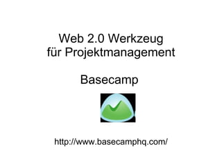 Web 2.0 Werkzeug für Projektmanagement Basecamp  http://www.basecamphq.com/ 