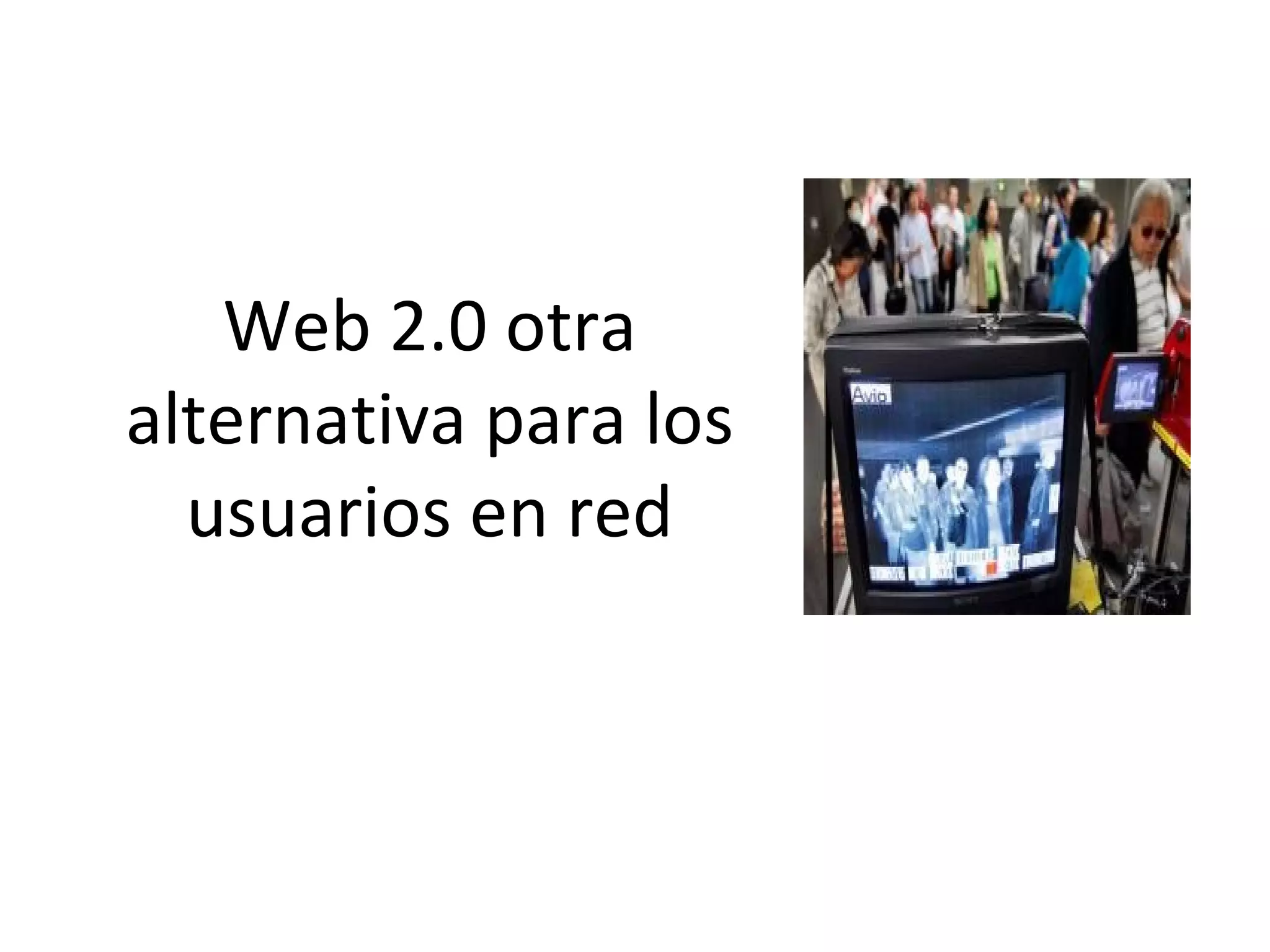 Web 2.0 otra alternativa para los usuarios en red