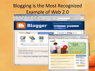 Blogging is the Most Recognized
      Example of Web 2.0
 