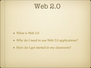 Web 2.0


What is Web 2.0

Why do I need to use Web 2.0 applications?

How do I get started in my classroom?
 