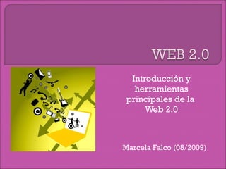 Introducción y herramientas principales de la  Web 2.0 Marcela Falco (08/2009) 
