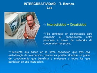 INTERCREATIVIDAD – T. Bernes- LeeInteractividad + Creatividad 