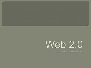Web 2.0Lic. Juan Carlos Rubio Burgos 